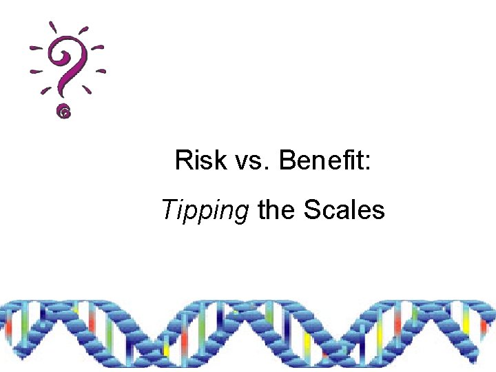 Risk vs. Benefit: Tipping the Scales 