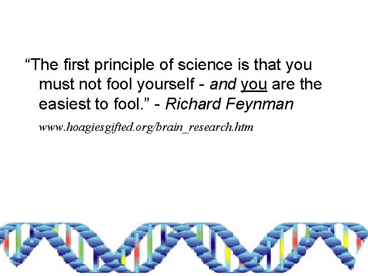 “The first principle of science is that you must not fool yourself - and
