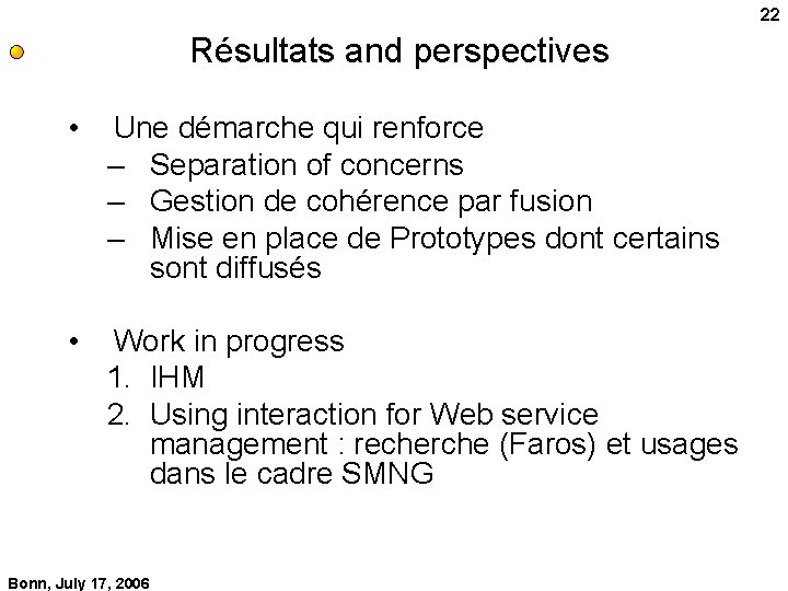 22 Résultats and perspectives • Une démarche qui renforce – Separation of concerns –