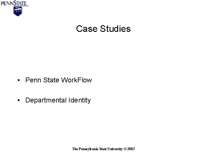 Case Studies • Penn State Work. Flow • Departmental Identity The Pennsylvania State University Case Studies • Penn State Work. Flow • Departmental Identity The Pennsylvania State University