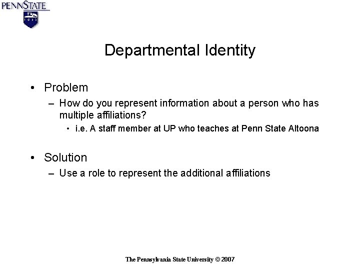 Departmental Identity • Problem – How do you represent information about a person who Departmental Identity • Problem – How do you represent information about a person who