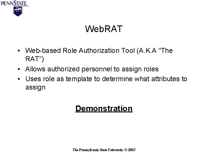 Web. RAT • Web-based Role Authorization Tool (A. K. A “The RAT”) • Allows Web. RAT • Web-based Role Authorization Tool (A. K. A “The RAT”) • Allows
