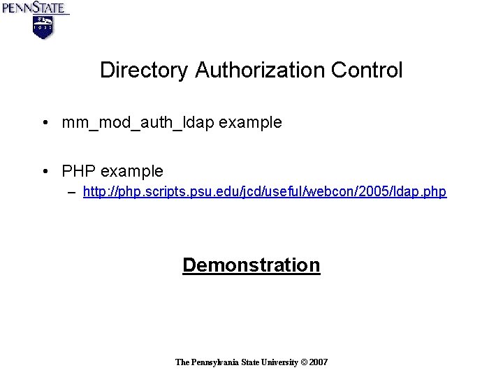 Directory Authorization Control • mm_mod_auth_ldap example • PHP example – http: //php. scripts. psu. Directory Authorization Control • mm_mod_auth_ldap example • PHP example – http: //php. scripts. psu.