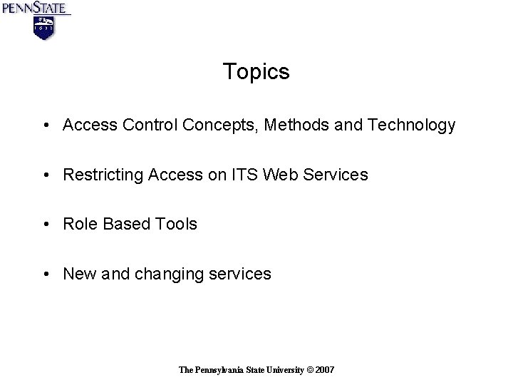 Topics • Access Control Concepts, Methods and Technology • Restricting Access on ITS Web Topics • Access Control Concepts, Methods and Technology • Restricting Access on ITS Web