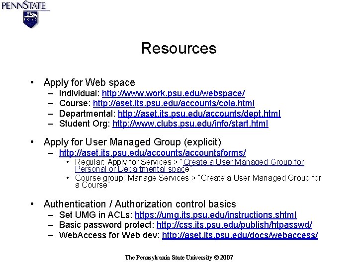 Resources • Apply for Web space – – Individual: http: //www. work. psu. edu/webspace/ Resources • Apply for Web space – – Individual: http: //www. work. psu. edu/webspace/