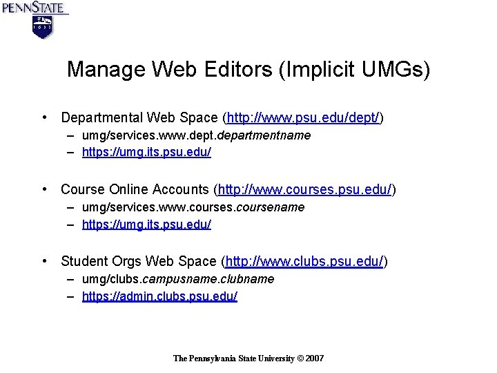 Manage Web Editors (Implicit UMGs) • Departmental Web Space (http: //www. psu. edu/dept/) – Manage Web Editors (Implicit UMGs) • Departmental Web Space (http: //www. psu. edu/dept/) –
