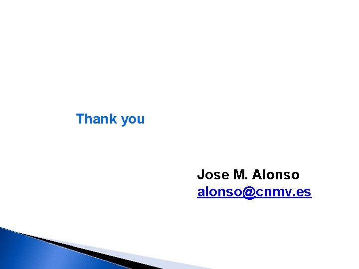 Thank you Jose M. Alonso alonso@cnmv. es 