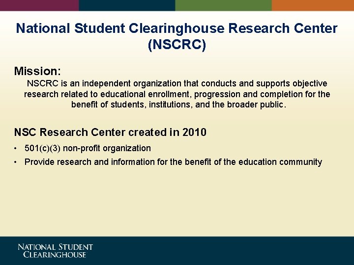 National Student Clearinghouse Research Center (NSCRC) Mission: NSCRC is an independent organization that conducts