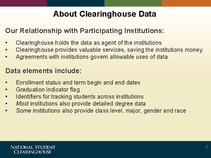 About Clearinghouse Data Our Relationship with Participating Institutions: • • • Clearinghouse holds the