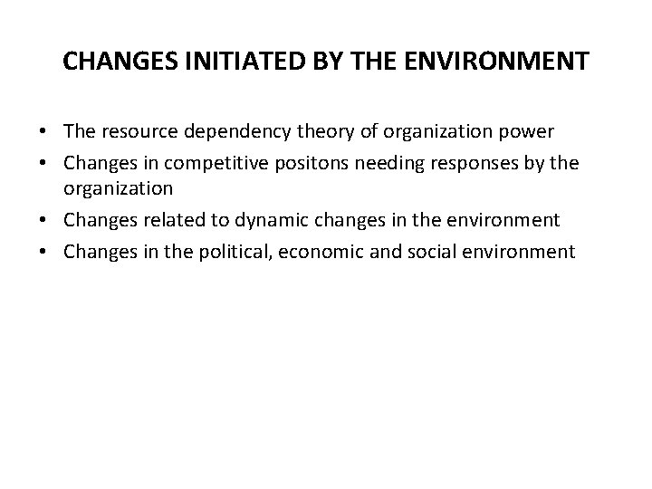 CHANGES INITIATED BY THE ENVIRONMENT • The resource dependency theory of organization power • CHANGES INITIATED BY THE ENVIRONMENT • The resource dependency theory of organization power •