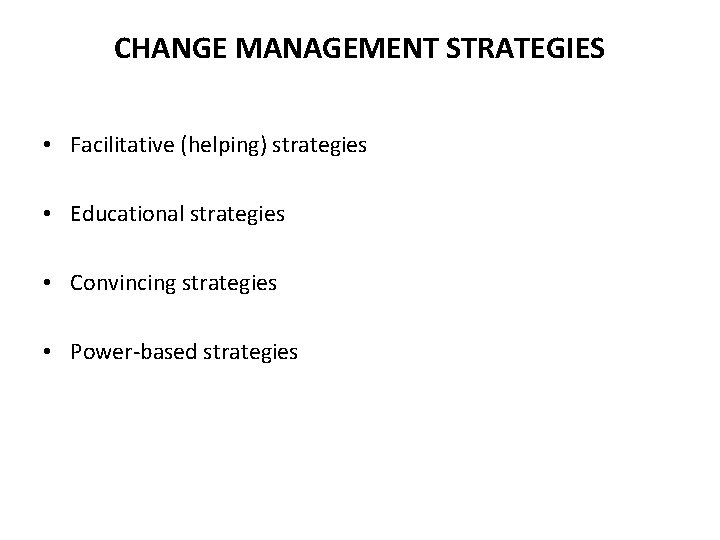CHANGE MANAGEMENT STRATEGIES • Facilitative (helping) strategies • Educational strategies • Convincing strategies • CHANGE MANAGEMENT STRATEGIES • Facilitative (helping) strategies • Educational strategies • Convincing strategies •