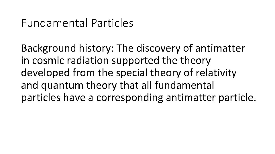 Fundamental Particles Background history: The discovery of antimatter in cosmic radiation supported theory developed