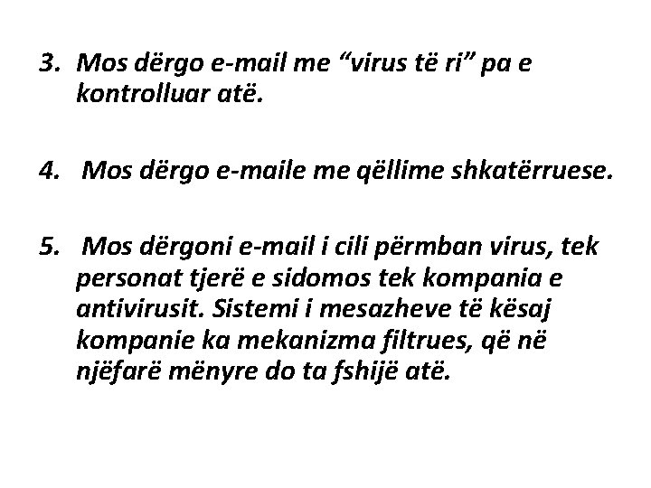 3. Mos dërgo e-mail me “virus të ri” pa e kontrolluar atë. 4. Mos