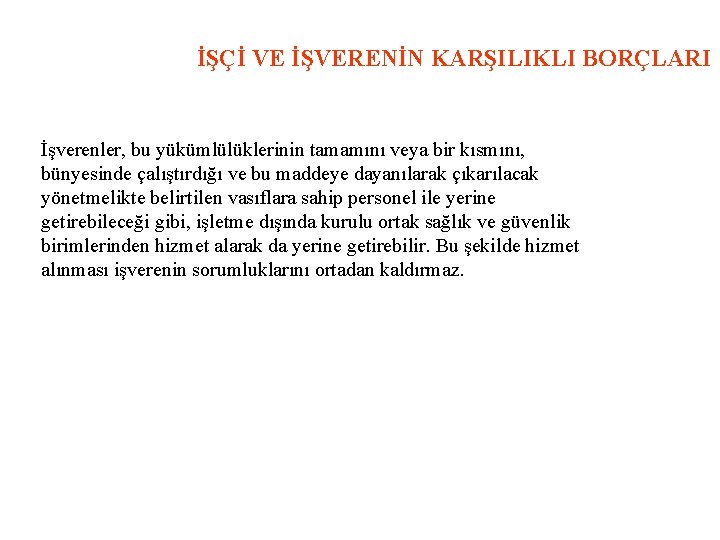 İŞÇİ VE İŞVERENİN KARŞILIKLI BORÇLARI İşverenler, bu yükümlülüklerinin tamamını veya bir kısmını, bünyesinde çalıştırdığı