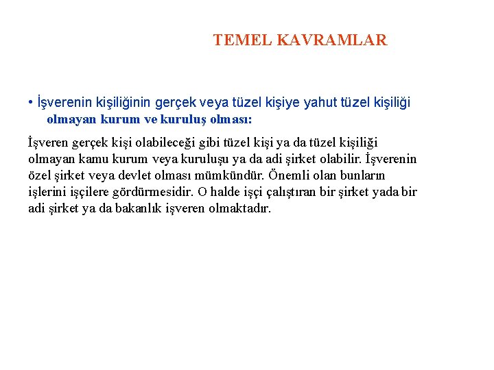 TEMEL KAVRAMLAR • İşverenin kişiliğinin gerçek veya tüzel kişiye yahut tüzel kişiliği olmayan kurum