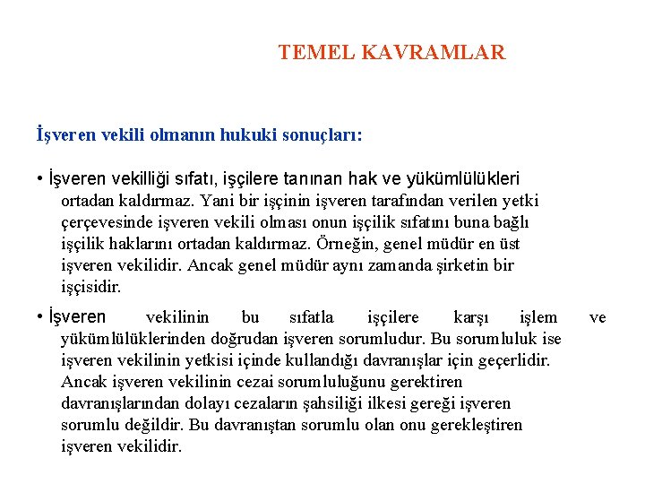 TEMEL KAVRAMLAR İşveren vekili olmanın hukuki sonuçları: • İşveren vekilliği sıfatı, işçilere tanınan hak