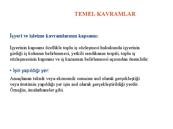 TEMEL KAVRAMLAR İşyeri ve işletme kavramlarının kapsamı: İşyerinin kapsamı özellikle toplu iş sözleşmesi hukukunda