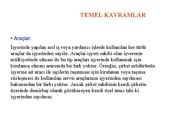 TEMEL KAVRAMLAR • Araçlar: İşyerinde yapılan asıl iş veya yardımcı işlerde kullanılan her türlü