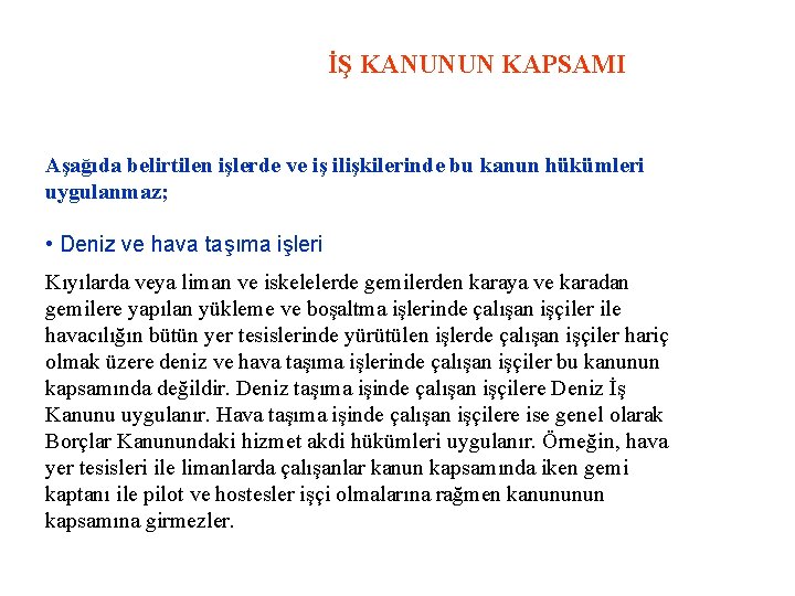 İŞ KANUNUN KAPSAMI Aşağıda belirtilen işlerde ve iş ilişkilerinde bu kanun hükümleri uygulanmaz; •