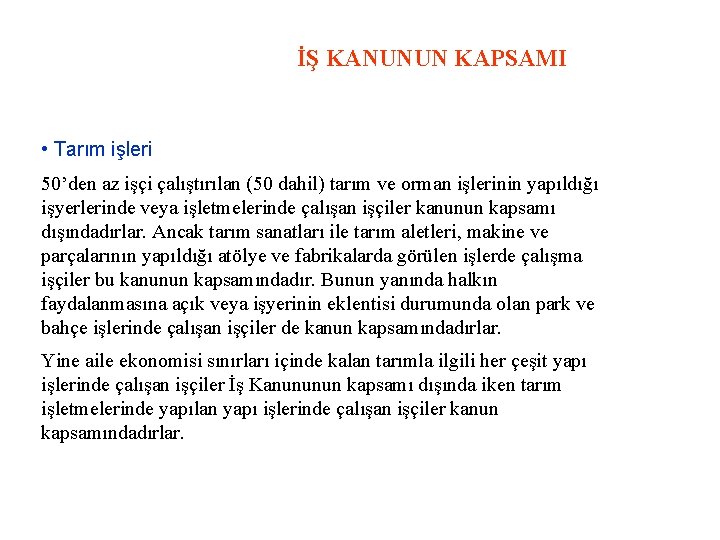İŞ KANUNUN KAPSAMI • Tarım işleri 50’den az işçi çalıştırılan (50 dahil) tarım ve