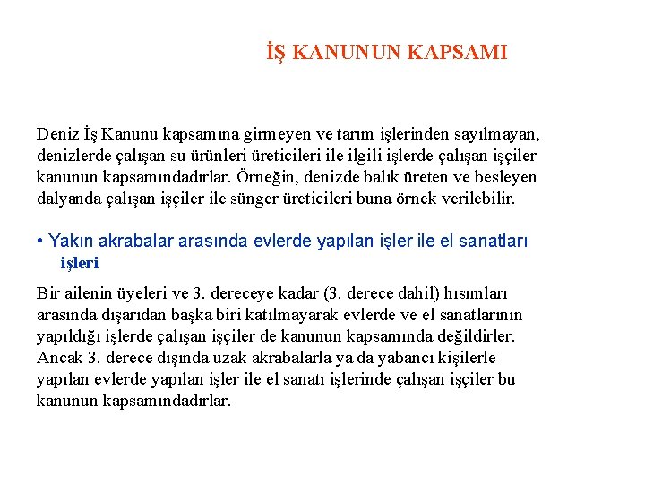 İŞ KANUNUN KAPSAMI Deniz İş Kanunu kapsamına girmeyen ve tarım işlerinden sayılmayan, denizlerde çalışan