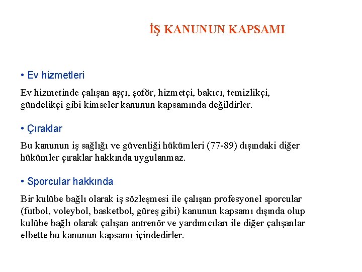İŞ KANUNUN KAPSAMI • Ev hizmetleri Ev hizmetinde çalışan aşçı, şoför, hizmetçi, bakıcı, temizlikçi,