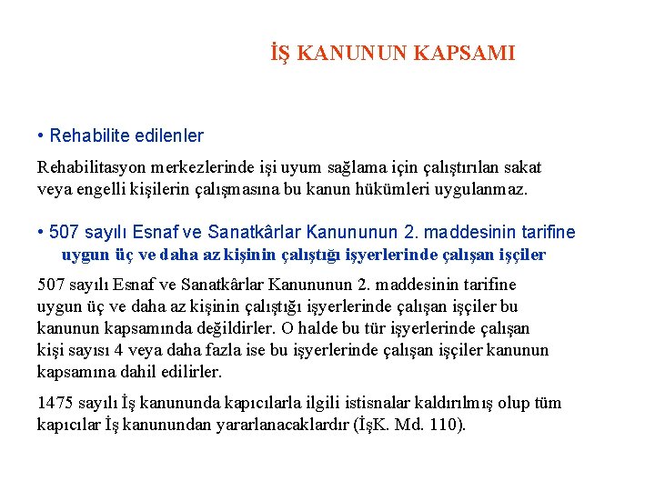 İŞ KANUNUN KAPSAMI • Rehabilite edilenler Rehabilitasyon merkezlerinde işi uyum sağlama için çalıştırılan sakat