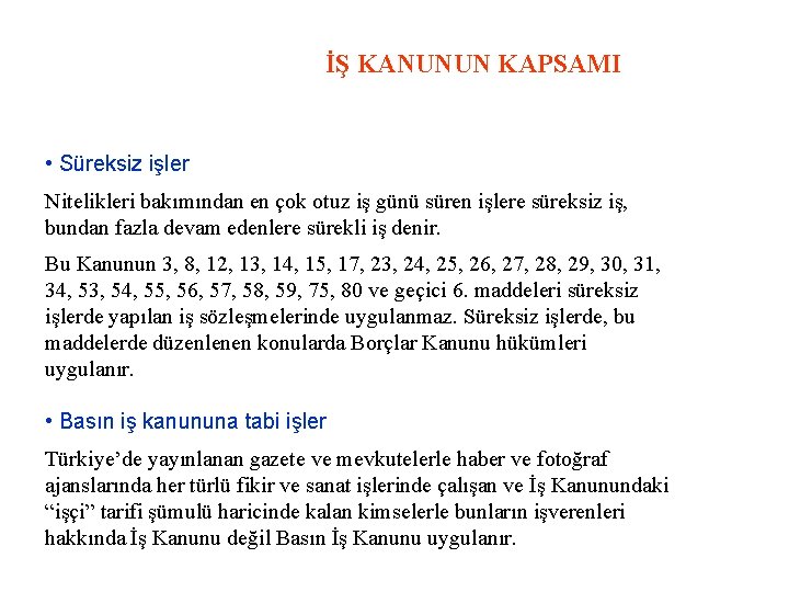 İŞ KANUNUN KAPSAMI • Süreksiz işler Nitelikleri bakımından en çok otuz iş günü süren