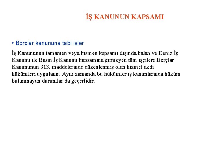 İŞ KANUNUN KAPSAMI • Borçlar kanununa tabi işler İş Kanununun tamamen veya kısmen kapsamı