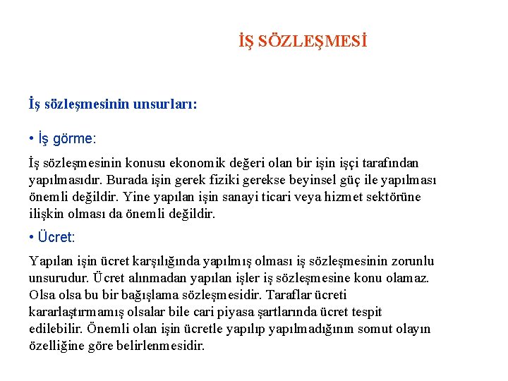 İŞ SÖZLEŞMESİ İş sözleşmesinin unsurları: • İş görme: İş sözleşmesinin konusu ekonomik değeri olan