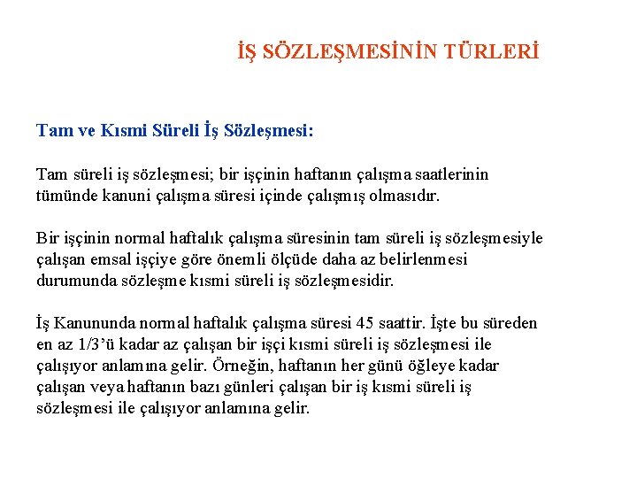 İŞ SÖZLEŞMESİNİN TÜRLERİ Tam ve Kısmi Süreli İş Sözleşmesi: Tam süreli iş sözleşmesi; bir