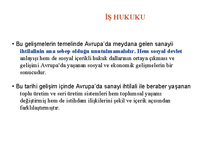 İŞ HUKUKU • Bu gelişmelerin temelinde Avrupa’da meydana gelen sanayii ihtilalinin ana sebep olduğu