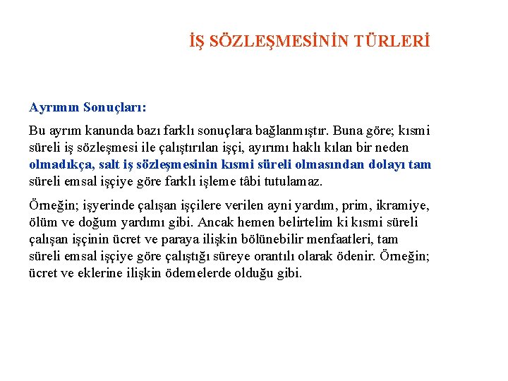 İŞ SÖZLEŞMESİNİN TÜRLERİ Ayrımın Sonuçları: Bu ayrım kanunda bazı farklı sonuçlara bağlanmıştır. Buna göre;