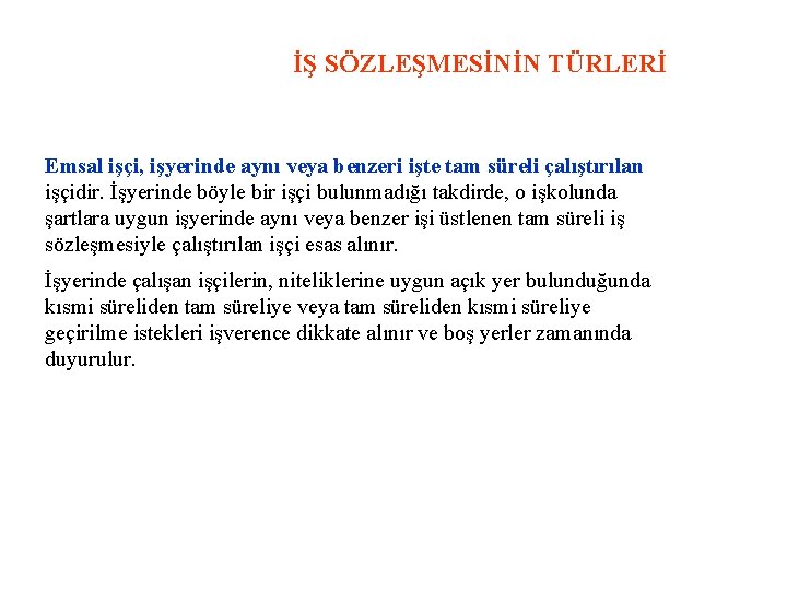 İŞ SÖZLEŞMESİNİN TÜRLERİ Emsal işçi, işyerinde aynı veya benzeri işte tam süreli çalıştırılan işçidir.