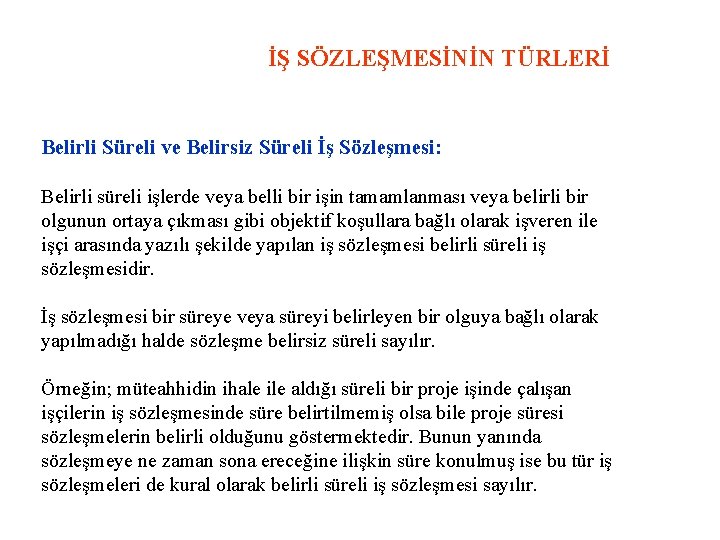 İŞ SÖZLEŞMESİNİN TÜRLERİ Belirli Süreli ve Belirsiz Süreli İş Sözleşmesi: Belirli süreli işlerde veya