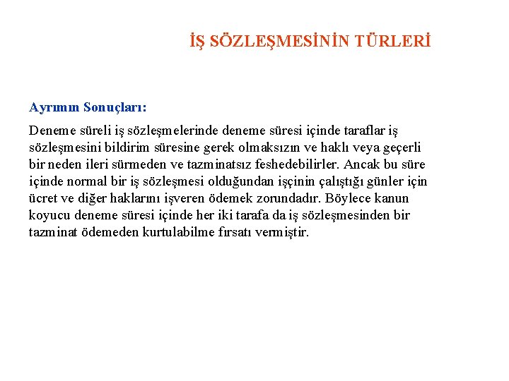 İŞ SÖZLEŞMESİNİN TÜRLERİ Ayrımın Sonuçları: Deneme süreli iş sözleşmelerinde deneme süresi içinde taraflar iş