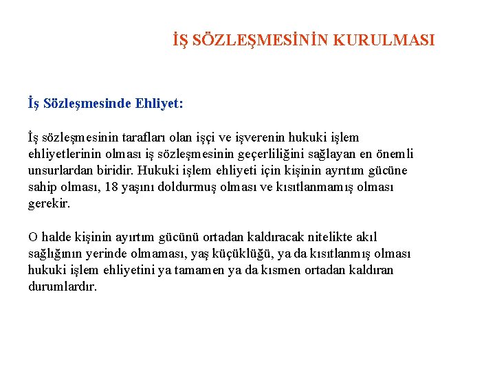 İŞ SÖZLEŞMESİNİN KURULMASI İş Sözleşmesinde Ehliyet: İş sözleşmesinin tarafları olan işçi ve işverenin hukuki