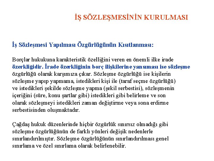 İŞ SÖZLEŞMESİNİN KURULMASI İş Sözleşmesi Yapılması Özgürlüğünün Kısıtlanması: Borçlar hukukuna karakteristik özelliğini veren en