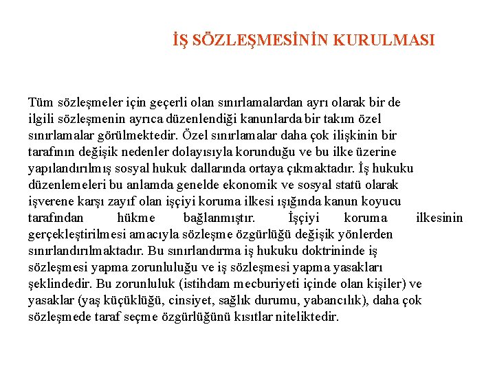 İŞ SÖZLEŞMESİNİN KURULMASI Tüm sözleşmeler için geçerli olan sınırlamalardan ayrı olarak bir de ilgili