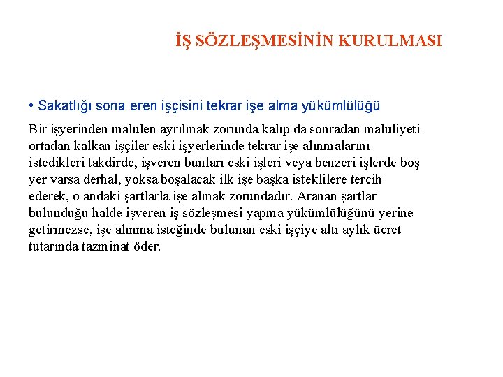 İŞ SÖZLEŞMESİNİN KURULMASI • Sakatlığı sona eren işçisini tekrar işe alma yükümlülüğü Bir işyerinden