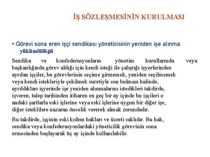 İŞ SÖZLEŞMESİNİN KURULMASI • Görevi sona eren işçi sendikası yöneticisinin yeniden işe alınma yükümlülüğü