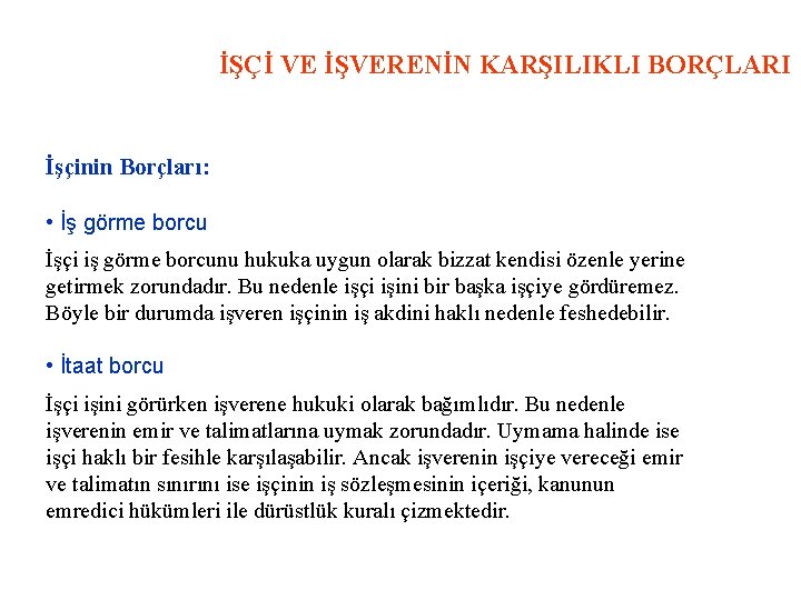 İŞÇİ VE İŞVERENİN KARŞILIKLI BORÇLARI İşçinin Borçları: • İş görme borcu İşçi iş görme