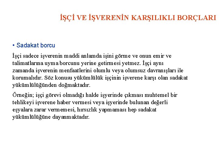 İŞÇİ VE İŞVERENİN KARŞILIKLI BORÇLARI • Sadakat borcu İşçi sadece işverenin maddi anlamda işini