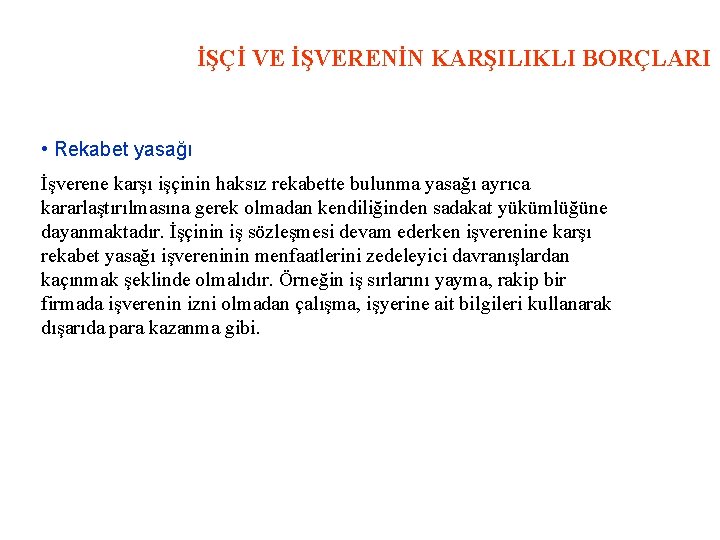 İŞÇİ VE İŞVERENİN KARŞILIKLI BORÇLARI • Rekabet yasağı İşverene karşı işçinin haksız rekabette bulunma