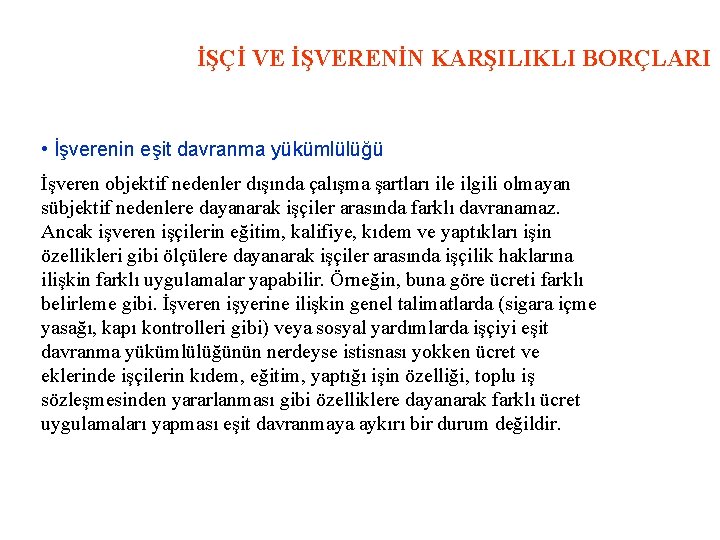 İŞÇİ VE İŞVERENİN KARŞILIKLI BORÇLARI • İşverenin eşit davranma yükümlülüğü İşveren objektif nedenler dışında