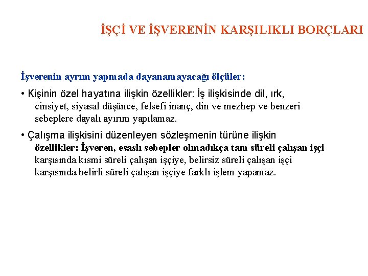 İŞÇİ VE İŞVERENİN KARŞILIKLI BORÇLARI İşverenin ayrım yapmada dayanamayacağı ölçüler: • Kişinin özel hayatına
