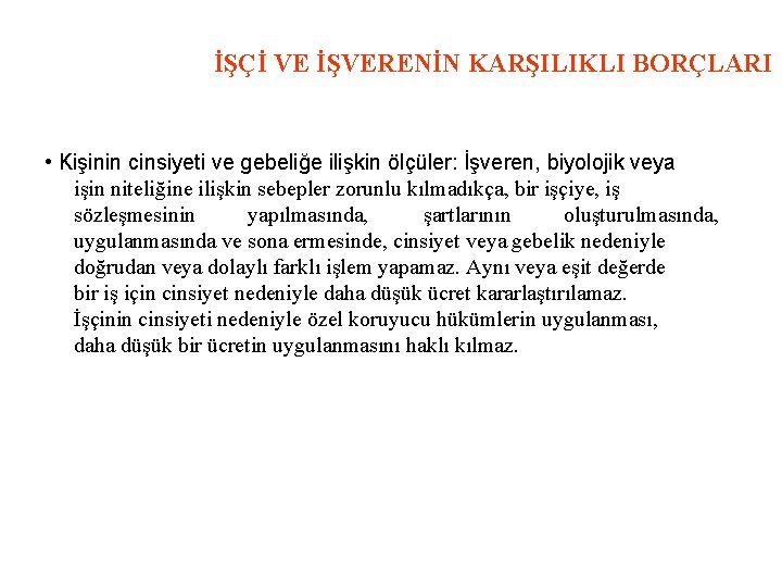 İŞÇİ VE İŞVERENİN KARŞILIKLI BORÇLARI • Kişinin cinsiyeti ve gebeliğe ilişkin ölçüler: İşveren, biyolojik