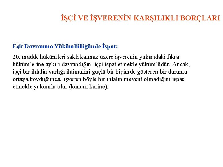 İŞÇİ VE İŞVERENİN KARŞILIKLI BORÇLARI Eşit Davranma Yükümlülüğünde İspat: 20. madde hükümleri saklı kalmak