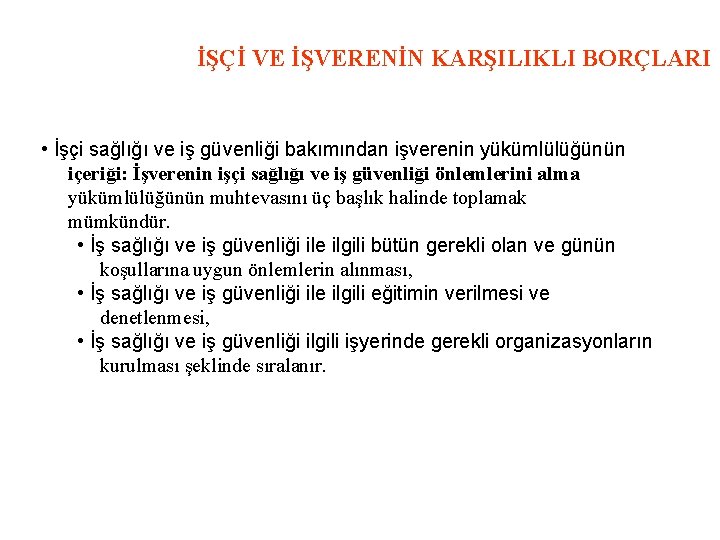 İŞÇİ VE İŞVERENİN KARŞILIKLI BORÇLARI • İşçi sağlığı ve iş güvenliği bakımından işverenin yükümlülüğünün