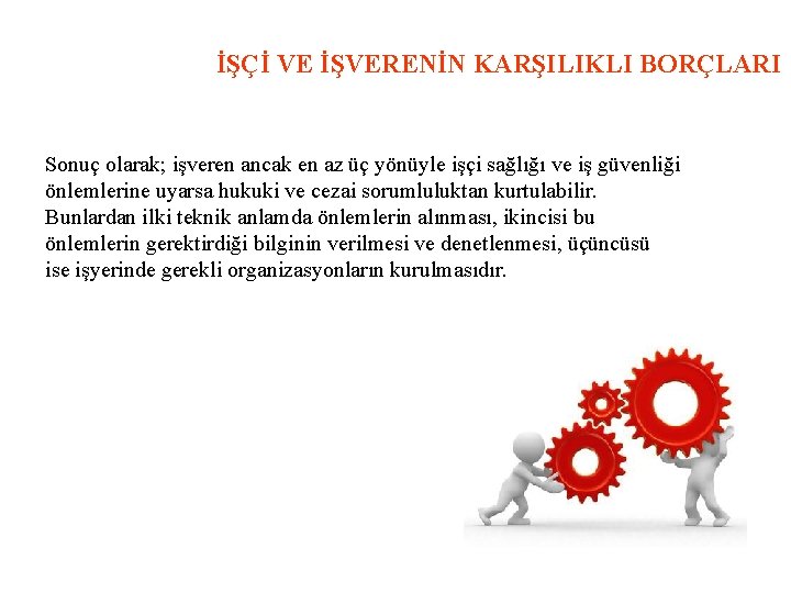 İŞÇİ VE İŞVERENİN KARŞILIKLI BORÇLARI Sonuç olarak; işveren ancak en az üç yönüyle işçi